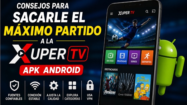 Consejos para sacarle el máximo partido a la Xuper TV APK Android